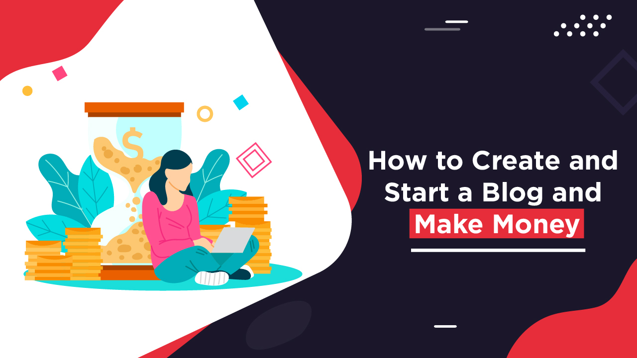 You are currently viewing How to Create and Start a Blog and Make Money